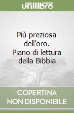 Più preziosa dell'oro. Piano di lettura della Bibbia