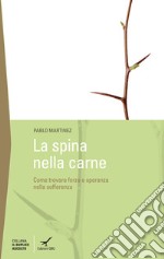 La spina della carne. Dove trovare la forza nelle avversità? libro