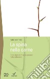 La spina della carne. Dove trovare la forza nelle avversità? libro di Martinez Pablo