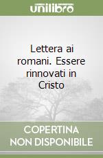 Lettera ai romani. Essere rinnovati in Cristo libro