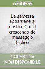 La salvezza appartiene al nostro Dio. Il crescendo del messaggio biblico libro