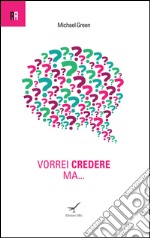 Vorrei credere ma... libro