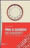 Fino a quando oh Signore? Riflessioni sulla sofferenza e sul male libro