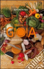 Mangia con gioia. Redimere il cibo dono di Dio libro