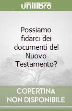 Possiamo fidarci dei documenti del Nuovo Testamento? libro