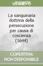 La sanguinaria dottrina della persecuzione per causa di coscienza (1644)