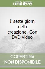 I sette giorni della creazione. Con DVD video libro