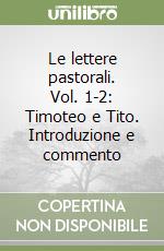 Le lettere pastorali. Vol. 1-2: Timoteo e Tito. Introduzione e commento libro