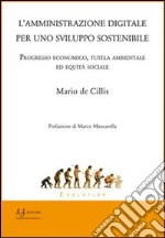 L'amministrazione digitale per uno sviluppo sostenibile. Progresso economico, tutela ambientale ed equità sociale