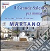 Il grande Salento per immagini. Martano. Storia, arte, cultura, tradizione. Ediz. illustrata libro