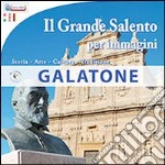 Il grande Salento per immagini. Galatone. Città del galateo. Ediz. italiana, inglese e tedesca libro