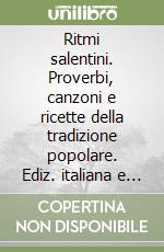 Ritmi salentini. Proverbi, canzoni e ricette della tradizione popolare. Ediz. italiana e inglese