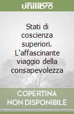 Stati di coscienza superiori. L'affascinante viaggio della consapevolezza libro