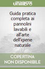 Guida pratica completa ai pannolini lavabili e all'arte dell'igiene naturale libro