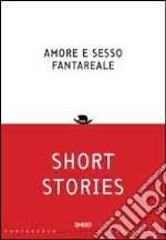 Amore e sesso fantareale. Short stories libro