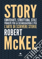 Story. Contenuti, struttura, stile, principi per la sceneggiatura e per l'arte di scrivere storie libro