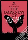 The darkness of Wallis Simpson. Ediz. italiana libro