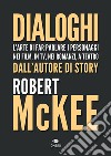 Dialoghi. L'arte di far parlare i personaggi nei film, in TV, nei romanzi, a teatro libro