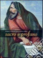 Enrico Francioli (1814-1886). Sacro e profano. Ediz. illustrata libro