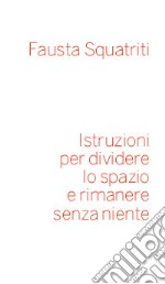 Istruzioni per dividere lo spazio e rimanere senza niente libro