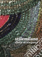 Stile Milano. Storie di eleganza. Un percorso tra abiti e gioielli dagli anni Cinquanta ai nostri giorni libro