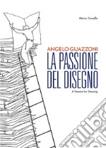 Angelo Guazzoni. La passione del disegno. Ediz. italiana e inglese libro