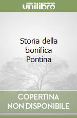 Storia della bonifica Pontina libro