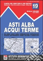 Carta n. 19 Asti, Alba, Acqui Terme 1:50.000. Carta dei sentieri e dei rifugi libro