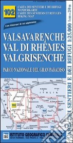 Carta n. 102 Valsavarenche, val di Rhemes, Valgrisenche 1:25.000. Carta dei sentieri e dei rifugi. Serie monti libro