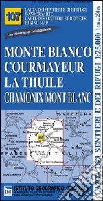 Carta n. 107 Monte Bianco, Courmayeur, Chamonix, la Thuile 1:25.000. Carta dei sentieri e dei rifugi. Serie monti libro