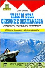 Guida n. 1 Valli di Susa, Chisone e Germanasca. Escursioni, ascensioni e traversate libro