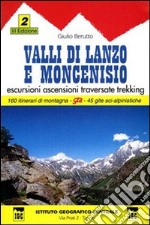 Guida n. 2 Valli di Lanzo e Moncenisio. Escursioni, ascensioni, traversate e trekking libro