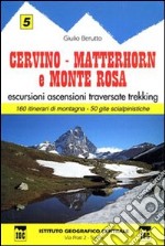 Guida n. 5 Cervino, Matterhorn e monte Rosa. Escursioni, ascensioni, traversate e trekking libro