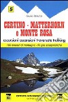 Guida n. 5 Cervino, Matterhorn e monte Rosa. Escursioni, ascensioni, traversate e trekking libro di Berutto Giulio