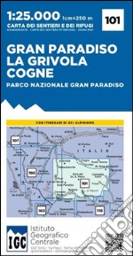 Carta n. 101 Gran Paradiso, la Grivola, Cogne 1:25.000. Carta dei sentieri e dei rifugi libro