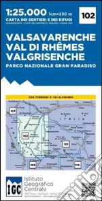 Carta n. 102 Valsavarenche, val di Rhemes, Valgrisenche. Carta dei sentieri e dei rifugi libro