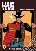 Uomini senza legge. Larry Yuma. Vol. 6 libro