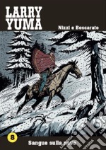 Sangue sulla neve. Larry Yuma. Vol. 8 libro