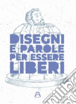 Disegni e parole per essere liberi. Ediz. illustrata libro