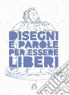 Disegni e parole per essere liberi. Ediz. illustrata libro