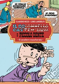 Il colonnello Caster'Bum e Piccolo Dente. Vol. 5: Il cavaliere mascherato
