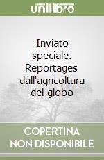 Inviato speciale. Reportages dall'agricoltura del globo libro