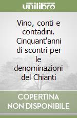 Vino, conti e contadini. Cinquant'anni di scontri per le denominazioni del Chianti libro
