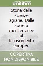 Storia delle scienze agrarie. Dalle società mediterranee al Rinascimento europeo libro