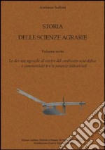 Storia delle scienze agrarie. Vol. 6: Le derrate agricole al centro del confronto scientifico e commerciale tra le potenze industriali libro