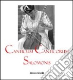 Canticum Canticorum Salomonis. Con CD Audio. Ediz. italiana e latina libro