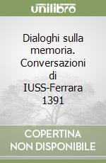 Dialoghi sulla memoria. Conversazioni di IUSS-Ferrara 1391 libro