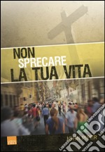 Non sprecare la tua vita libro