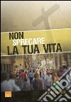 Non sprecare la tua vita libro