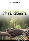 Adorare Dio in famiglia libro